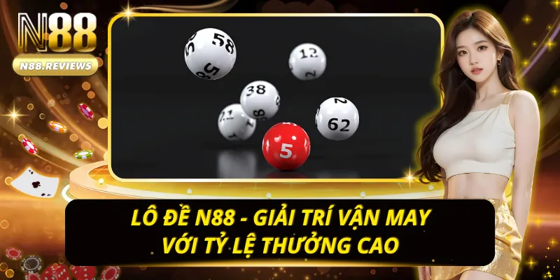 Cùng N88 chinh phục thắng lớn với những con số tài lộc